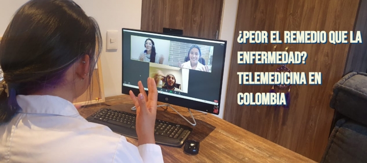 &iquest;Peor el remedio que la enfermedad? Telemedicina en Colombia