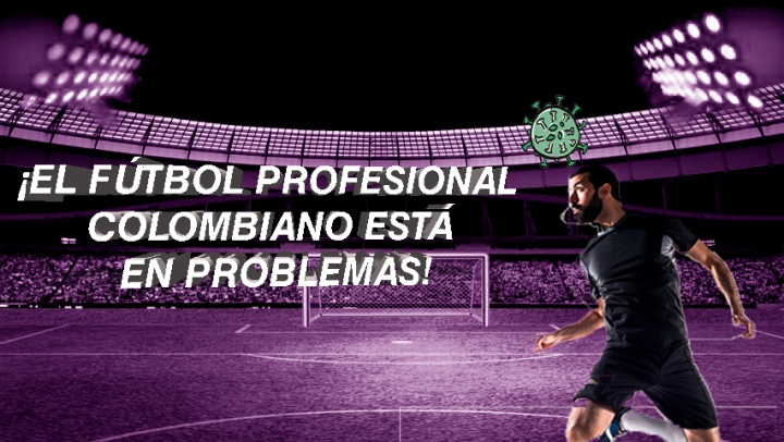 F&uacute;tbol profesional colombiano en apuros por COVID-19